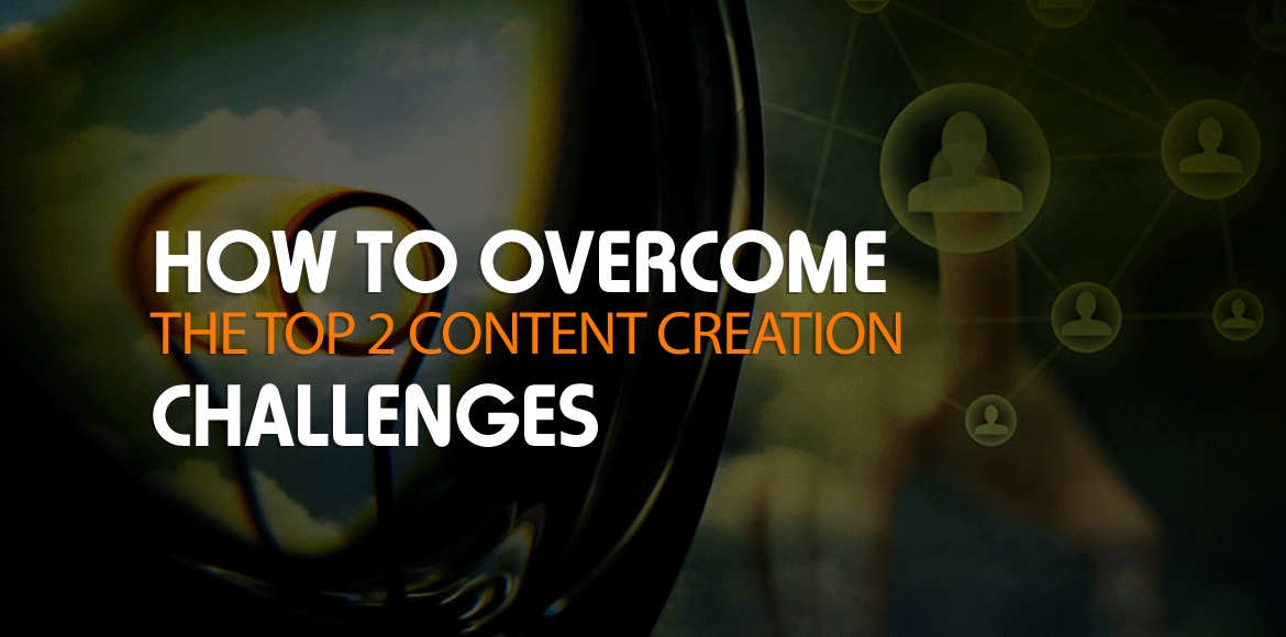 How to Overcome the Top 2 Content Creation Challenges