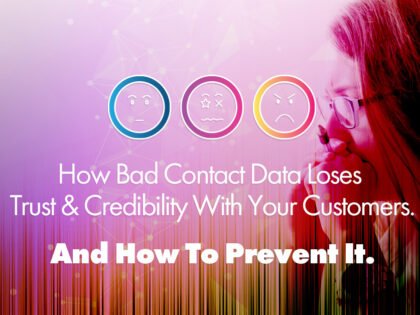 How Bad Contact Data Loses Credibility With Your Customers