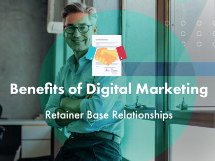 Benefits Of Digital Marketing Agency Retainer Base Relationships