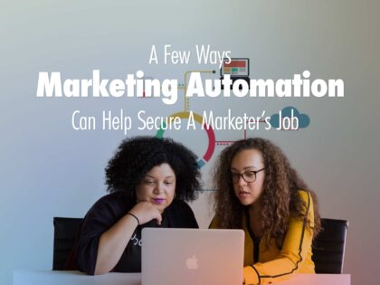 A Few Ways Marketing Automation Can Help Secure A Marketer’s Job