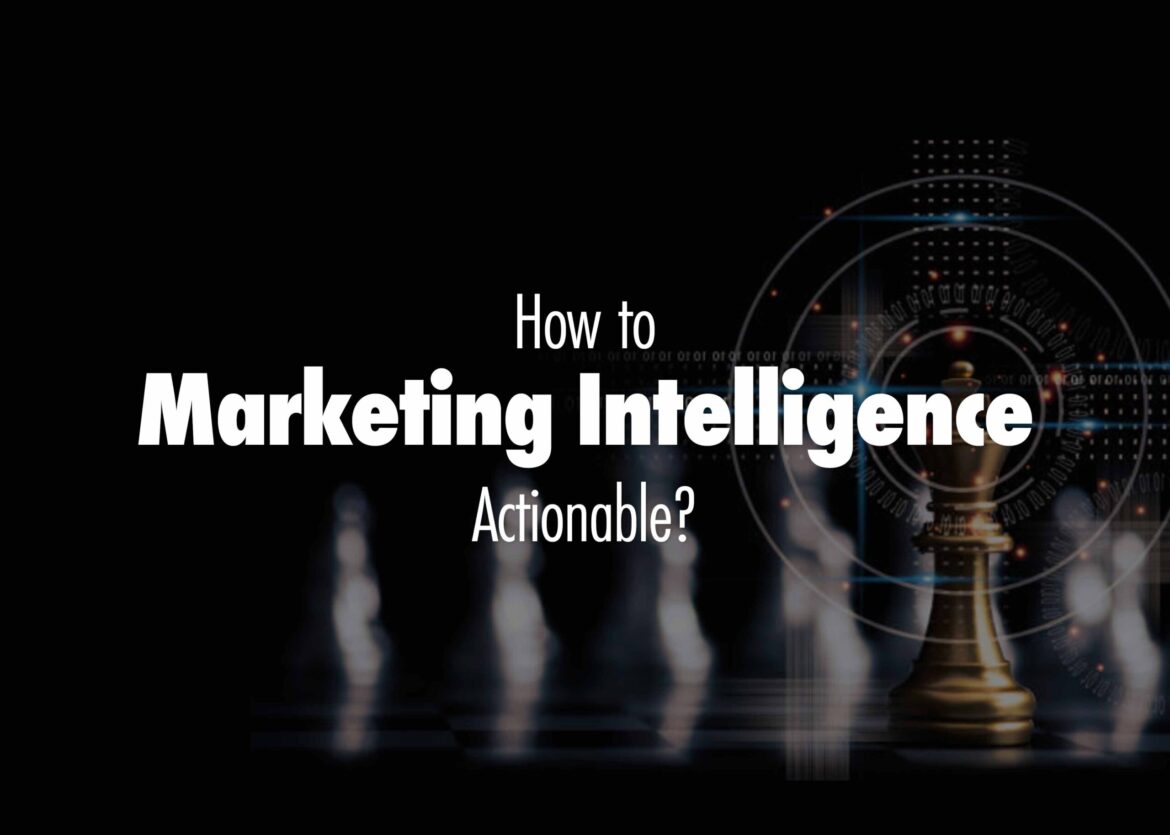 How to Marketing Intelligence Actionable